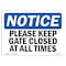 Signmission Sign, 7" H, Rigid Plastic, Please Keep Gate Closed At All Times Sign, Landscape, L-17475 OS-NS-P-710-L-17475 - alternate 1
